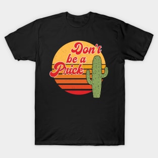 Positive message Don't be a prick T-Shirt